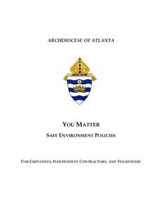 ARCHDIOCESE OF ATLANTA  YOU MATTER SAFE ENVIRONMENT POLICIES  FOR EMPLOYEES, INDEPENDENT CONTRACTORS, AND VOLUNTEERS