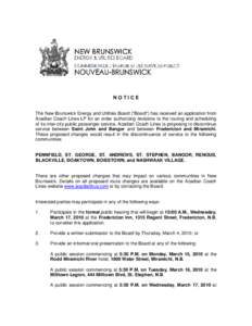 NOTICE The New Brunswick Energy and Utilities Board (“Board”) has received an application from Acadian Coach Lines LP for an order authorizing revisions to the routing and scheduling of its inter-city public passenge