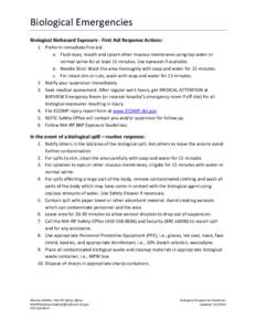 Biological Emergencies Biological Biohazard Exposure - First Aid Response Actions: 1. Preform immediate first aid. a. Flush eyes, mouth and splash other mucous membranes using tap water or normal saline for at least 15 m