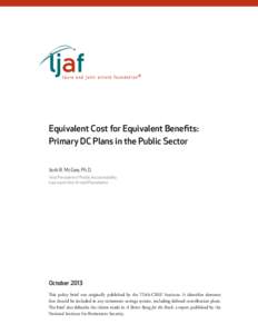 Equivalent Cost for Equivalent Benefits: Primary DC Plans in the Public Sector Josh B. McGee, Ph.D. Vice President of Public Accountability Laura and John Arnold Foundation