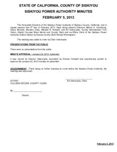 STATE OF CALIFORNIA, COUNTY OF SISKIYOU SISKIYOU POWER AUTHORITY MINUTES FEBRUARY 5, 2013 The Honorable Directors of the Siskiyou Power Authority of Siskiyou County, California, met in regular session this 5th day of Feb