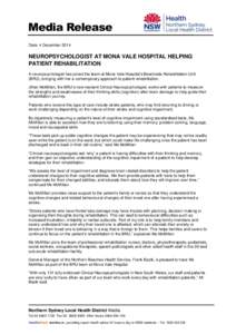 Media Release Date: 4 December 2014 NEUROPSYCHOLOGIST AT MONA VALE HOSPITAL HELPING PATIENT REHABILITATION A neuropsychologist has joined the team at Mona Vale Hospital’s Beachside Rehabilitation Unit