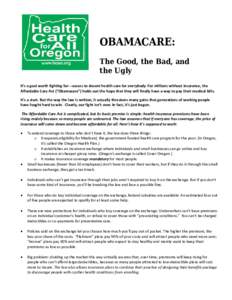 OBAMACARE: The Good, the Bad, and the Ugly It’s a goal worth fighting for---access to decent health care for everybody. For millions without insurance, the Affordable Care Act (“Obamacare”) holds out the hope that 