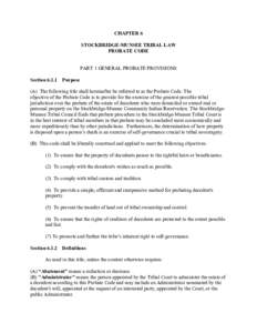 CHAPTER 6 STOCKBRIDGE-MUNSEE TRIBAL LAW PROBATE CODE PART 1 GENERAL PROBATE PROVISIONS Section[removed]Purpose (A) The following title shall hereinafter be referred to as the Probate Code. The