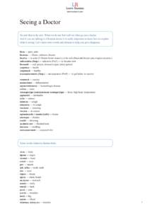 Seeing a Doctor No one likes to be sick. When we do not feel well we often go see a doctor. And if you are talking to a Russian doctor it is really important to know how to explain what is wrong. Let’s learn some words