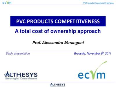 PVC products competitiveness  PVC PRODUCTS COMPETITIVENESS A total cost of ownership approach Prof. Alessandro Marangoni Study presentation