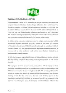 Pakistan Oilfields Limited (POL) Pakistan Oilfields Limited (POL) is a leading oil and gas exploration and production company listed on all the three stock exchanges of Pakistan. It is a subsidiary of The Attock Oil Comp