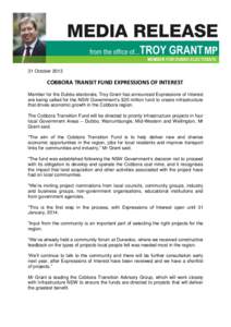 31 October[removed]COBBORA TRANSIT FUND EXPRESSIONS OF INTEREST Member for the Dubbo electorate, Troy Grant has announced Expressions of Interest are being called for the NSW Government’s $20 million fund to create infra
