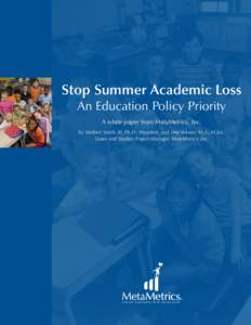 Stop Summer Academic Loss An Education Policy Priority A white paper from MetaMetrics, Inc. by Malbert Smith, III, Ph.D., President, and Dee Brewer, M.A., M.Ed., States and Studies Project Manager, MetaMetrics, Inc.