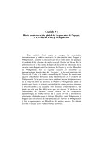 Capítulo VI Hacia una valoración global de las posturas de Popper, el Círculo de Viena y Wittgenstein Este capítulo final aspira a recoger las principales interpretaciones y críticas acerca de la vinculación entre 