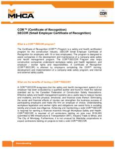 COR™ (Certificate of Recognition) SECOR (Small Employer Certificate of Recognition) What is a COR™/SECOR program? The Certificate of Recognition (COR™) Program is a safety and health certification program for the c