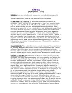 RABIES [(Hydrophobia, Lyssa)] SPECIES: dogs, cats, cattle, horses & many species used in the laboratory possible AGENT: Rhabdovirus - causes an acute almost invariably fatal disease. RESERVOIR AND INCIDENCE: Worldwide di