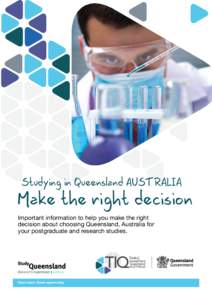 Studying in Queensland AUSTRALIA  Make the right decision Important information to help you make the right decision about choosing Queensland, Australia for your postgraduate and research studies.