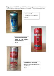 Bijlage persbericht STAP 31 juli 2008: “Alcohol en energiedrank: een riskante mix” Foto’s van alcoholhoudende energiedranken verkrijgbaar in de Nederlandse supermarkt Veltins V+ Energy  “Energy beermix with guara