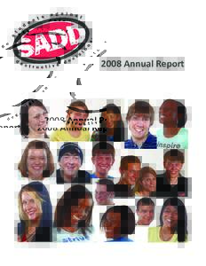 2008 Annual Report  Executive Letter Dear Friends: Twenty-seven years after its founding, SADD continues to thrive, empowering young people to make positive, healthy decisions. SADD is not only the largest but also the 