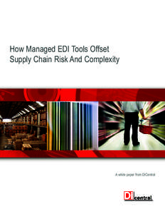 How Managed EDI Tools Offset Supply Chain Risk And Complexity A white paper from DiCentral  “If your supplier interaction is standardized and