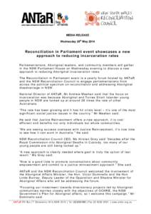 MEDIA RELEASE Wednesday 28th May 2014 Reconciliation in Parliament event showcases a new approach to reducing incarceration rates Parliamentarians, Aboriginal leaders, and community members will gather