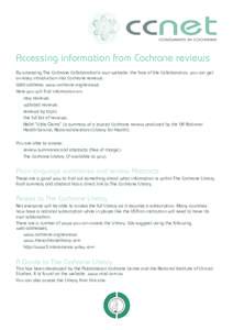 Accessing information from Cochrane reviews By accessing The Cochrane Collaboration’s own website, the face of the Collaboration, you can get an easy introduction into Cochrane reviews. Web address: www.cochrane.org/re