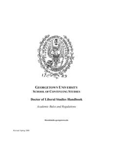 GEORGETOWN UNIVERSITY  SCHOOL OF CONTINUING STUDIES Doctor of Liberal Studies Handbook Academic Rules and Regulations