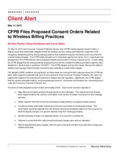 Client Alert May 14, 2015 CFPB Files Proposed Consent Orders Related to Wireless Billing Practices By Rick Fischer, Obrea Poindexter and Trevor Salter