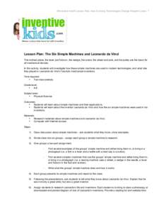 ©Inventive Kids® Lesson Plan, How Evolving Technologies Change People’s Lives / 1    Lesson Plan: The Six Simple Machines and Leonardo da Vinci The inclined plane, the lever and fulcrum, the wedge, the screw, the w
