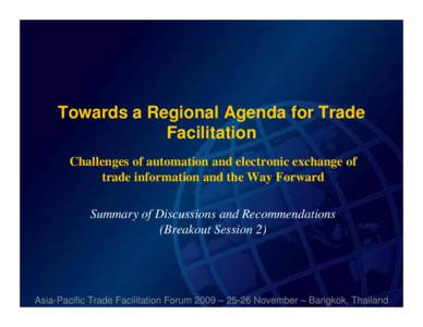 Towards a Regional Agenda for Trade Facilitation Challenges of automation and electronic exchange of trade information and the Way Forward Summary of Discussions and Recommendations (Breakout Session 2)