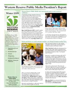 Western Reserve Public Media President’s Report Winter 2009 The Western Reserve Public Media President’s Report is published three times a year for