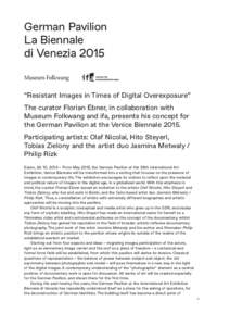 German Pavilion La Biennale di Venezia 2015 “Resistant Images in Times of Digital Overexposure” The curator Florian Ebner, in collaboration with Museum Folkwang and ifa, presents his concept for