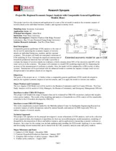 Research Synopsis Project 8b: Regional Economic Impact Analysis with Computable General Equilibrium Models (Rose) This project involves the extension and application of a state of the art model to analyze the economic im