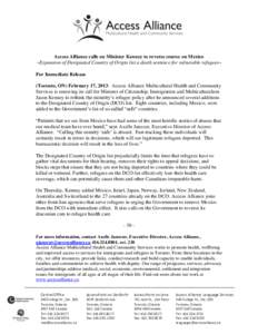 Access Alliance calls on Minister Kenney to reverse course on Mexico ~Expansion of Designated Country of Origin list a death sentence for vulnerable refugees~ For Immediate Release (Toronto, ON) February 17, 2013: Access