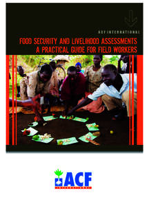 FOOD SECURITY AND LIVELIHOOD ASSESSMENTS A PRACTICAL GUIDE FOR FIELD WORKERS TECHNICAL DEPARTMENT OF FOOD SECURITY AND LIVELIHOODS ACF INTERNATIONAL