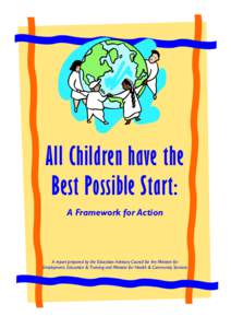 All Children have the Best Possible Start: A Framework for Action A report prepared by the Education Advisory Council for the Minister for Employment, Education & Training and Minister for Health & Community Services