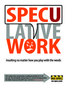 LATIVE insulting no matter how you play with the words Call it a design contest, trial presentation, or anything else you’d like, but it is still spec work. Spec work degrades all who particpate in it, and treats the d