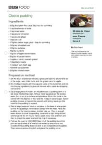 bbc.co.uk/food  Clootie pudding Ingredients 225g (8oz) plain flour, plus 25g (1oz) for sprinkling 1 tsp bicarbonate of soda