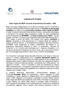 COMUNICATO STAMPA Sotto l’egida del MIUR: Accordo di partnership Fincantieri - CNR Dopo una lunga collaborazione e una decina di progetti comuni, Fincantieri e Consiglio Nazionale delle Ricerche oggi firmano un accordo