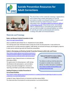 Suicide Prevention Resources for Adult Corrections This sheet lists written materials, trainings, organizations, and websites that contain information on suicide prevention in adult correctional facilities. It can be use