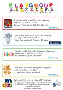 Frangipani Multicultural Supported Playgroup Tuesday’s, 9:00am to 11:00am Claymore Public School, Dobell Rd, Claymore Little Koala’s Multicultural Supported Playgroup Tuesday’s, 10:00am to 12:00pm