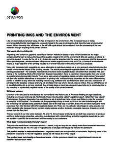 PRINTING INKS AND THE ENVIRONMENT Like any manufactured product today, ink has an impact on the environment. The increased focus on being environmentally friendly has triggered a renewed interest in the use of printing i