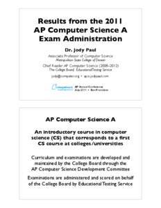 Results from!the!2011 AP!Computer!Science A Exam Administration Dr. Jody Paul Associate Professor of Computer Science Metropolitan State College of Denver