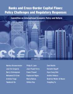 Banks and Cross-Border Capital Flows: Policy Challenges and Regulatory Responses Committee on International Economic Policy and Reform SEPTEMBER 2012