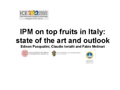 IPM on top fruits in Italy: state of the art and outlook Edison Pasqualini, Claudio Ioriatti and Fabio Molinari The dawn of IPM in Italy •