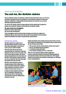 Topics and investigations  You and me, the decision makers We are all decision makers. Our decisions range from those that impact only on our own lives to decisions that affect the way we participate in and contribute to