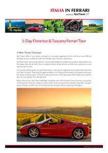 Italia in FERRARI  5-Day Florence & Tuscany Ferrari Tour A New Travel Concept Red Travel offers a new travel concept; an innovative approach to the self-drive tour offering absolute luxury combined with the ultimate Gran