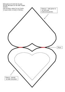 Découper sur le trait noir en gras. Ne pas découper sur les traits rouges. Peindre . Plier les deux cœurs l’un sur l’autre. On peut coller un texte à l’intérieur.