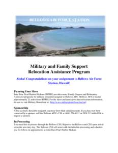 BELLOWS AIR FORCE STATION  Military and Family Support Relocation Assistance Program Aloha! Congratulations on your assignment to Bellows Air Force Station, Hawaii!