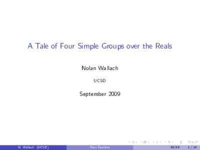 A Tale of Four Simple Groups over the Reals Nolan Wallach UCSD September 2009