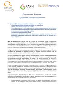 Communiqué de presse Agir ensemble pour prévenir le handicap Principaux résultats du programme pilote mené depuis 6 ans en Algérie : - 50 % d’augmentation du repérage des troubles des nouveau-nés - 30 % de dimin