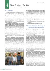 4 Slow Positron Facility 4-1	Overview The Slow Positron Facility of the Photon Factory, equipped with a dedicated 55 MeV, 600 W linac, provides a high intensity, pulsed slow positron beam [1, 2]. The electrons accelerate