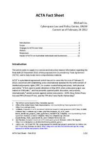 ACTA	
  Fact	
  Sheet	
   	
   Michael	
  Liu,	
  	
   Cyberspace	
  Law	
  and	
  Policy	
  Centre,	
  UNSW	
   Current	
  as	
  of	
  February	
  24	
  2012	
   	
  
