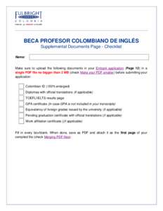 BECA PROFESOR COLOMBIANO DE INGLÉS Supplemental Documents Page - Checklist Name: Make sure to upload the following documents in your Embark application (Page 12) in a single PDF file no bigger than 2 MB (check Make your